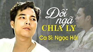 Ngọc Hải - ĐÔI NGÃ CHIA LY | Official MV