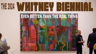 THE 2024 WHITNEY BIENNIAL:  EVEN BETTER THAN THE REAL THING