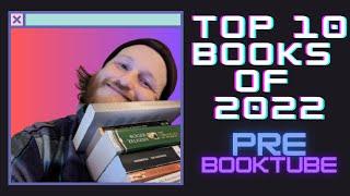 My Top 10 Books of 2022 (Pre-Booktube Channel)