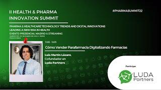 #PHARMASUMMIT22: Cómo Vender Parafarmacia Digitalizando Farmacias. LUDA PARTNERS