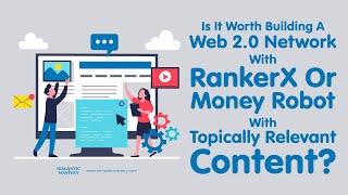 Is It Worth Building A Web 2.0 Network With RankerX Or Money Robot With Topically Relevant Content?