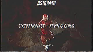 SIXTEENGHXST - KEVIN O CHRIS