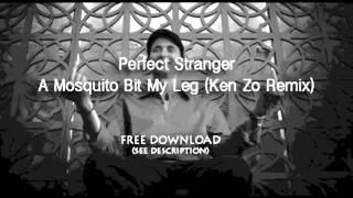 Perfect Stranger - A Mosquito Bit My Leg (Ken Zo Remix)