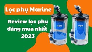 Review lọc phụ Marine - Lọc phụ đáng mua nhất năm 2023