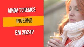 CHANCE DE AINDA TER INVERNO EM 2024?