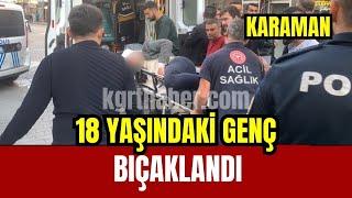 Karaman’da bıçaklı kavgada 1 kişi yaralandı