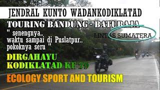 SERU..JENDRAL KUNTO WADANKODIKLATAD TOURING BANDUNG - BATURAJA (SUMSEL) | ECOLOGY SPORT N TOURISM