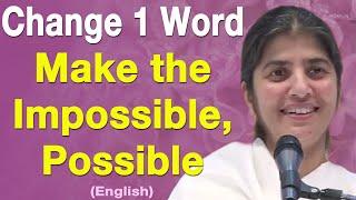 Change 1 Word ... Make the Impossible Possible: Part 4: BK Shivani: English