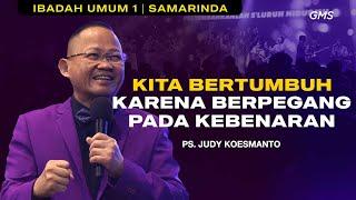 GMS SAMARINDA ANNIVERSARY 1 | KITA BERTUMBUH KARENA BERPEGANG PADA KEBENARAN - PS. JUDY KOESMANTO