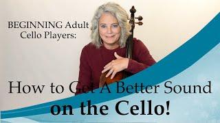 How to Get a *BETTER* Cello Sound - Lessons for the Beginner to Intermediate Player