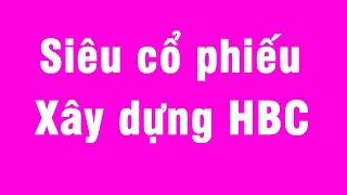 Siêu cổ phiếu XÂY DỰNG HBC