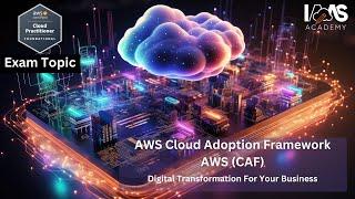 AWS Cloud Adoption Framework (CAF) - An AWS Cloud Practitioner (CFL-C02) Exam Topic