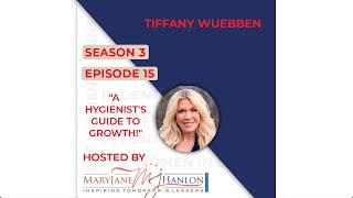 Ep #15: A Hygienist's Guide to Growth! | Ms. Tiffany Wuebben