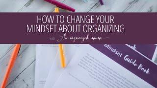 How To Change Your Mindset To Organize Your Home The Organized Mama