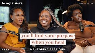 You'll Find Your Purpose When You Heal Sis ft. Emmanuelle Faith Zoe | Mentoring Sessions #1