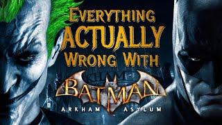 Everything ACTUALLY Wrong With Batman: Arkham Asylum