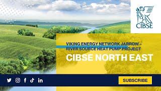 CIBSE North East: Viking Energy Network Jarrow – River Source Heat Pump Project