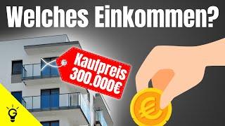 Welches Einkommen brauchst Du für ein 300.000€ Darlehen? (Immobilie kaufen)