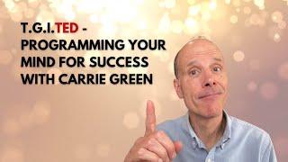 #141 T.G.I.TED  - Programming Your Mind for Success with Carrie Green