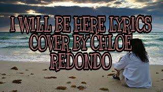 I WILL BE HERE LYRICS|CHLOE REDONDO COVER