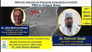 OREF India Web-Class for Orthopaedic Postgraduates on OrthoTV – TKR in Valgus Knee–Dr. Ratnesh Singh