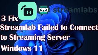 Streamlab Failed to Connect to Streaming Server Windows 11 -3 Fix