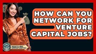 How Can You Network for Venture Capital Jobs? - AssetsandOpportunity.org