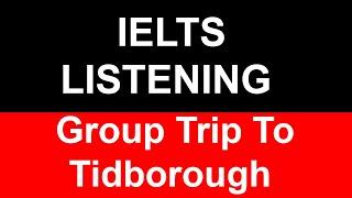 Group Trip To Tidborough IELTS  listening