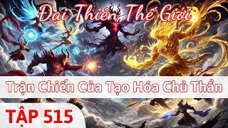 Đại Thiên Thế Giới 515 | Trận Chiến Của Tạo Hóa Chủ Thần