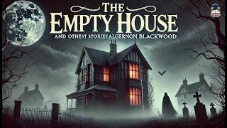 The Empty House and Other Ghost Stories  By Algernon Blackwood