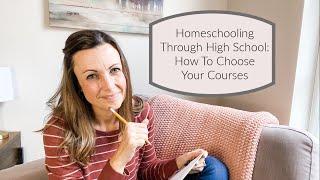 Homeschooling Through High School - How To Choose Your Courses