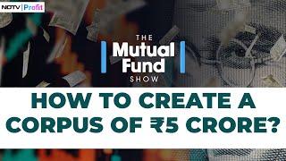 Can A ₹50,000/month MF Investment Create A Corpus Of ₹5 Crore? | The Mutual Fund Show | NDTV Profit