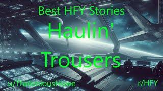 Best HFY Sci-Fi Stories: Haulin' Trousers