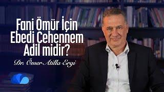 Fani Ömür İçin Ebedi Cehennem Adil midir? I Fikir Atölyesi I Dr. Ömer Atilla Ergi