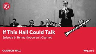 Episode 6: Benny Goodman’s Clarinet | If This Hall Could Talk