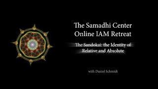 Samadhi Center Online Intensive  Day 6- Teaching 8 - The Sandokai (Identity of Relative & Absolute)