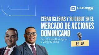 Ep. 52 César Iglesias y su debut en el mercado de acciones dominicano