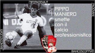 PIPPO MANIERO dice ADDIO al calcio professionistico