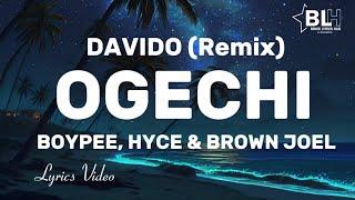 Ogechi (feat Davido) (Remix) Lyrics -BoyPee, Hyce & Brown Joel