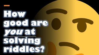 How good are you at solving riddles??