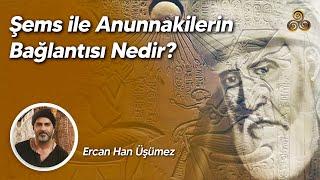 Şems'in Anunakilerle İlgisi Ne? | Anadolu'da Niçin Bu Kadar Çok Türbe Var? | Ercan Han Üşümez