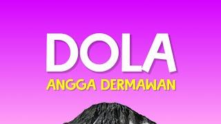 Angga Dermawan - Dola (Lirik Lagu)