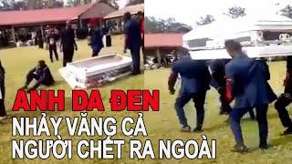 Anh da đen bê quan tài nhảy múa VĂNG cả NGƯỜI CHẾT ra ngoài - Ms HaoLe