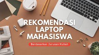 Rekomendasi Laptop Mahasiswa Berdasarkan Jurusan Kuliah