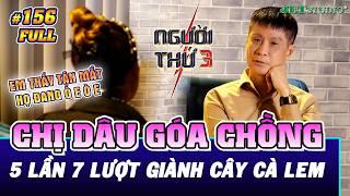 Người Thứ 3 - Tập 156 (Full): CHỊ CHỊ EM EM, vợ tận mắt thấy chị dâu NUỐT TRỌN CÂY CÀ LEM của chồng