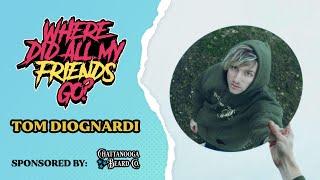 Tom Diognardi || Where Did All My Friends Go? S4 E47