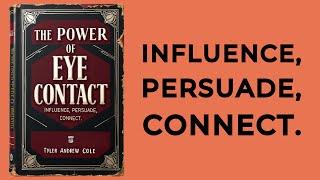 The Power Of Eye Contact: Influence, Persuade, Connect (Audiobook)