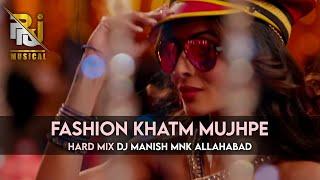 Fashion Khatm Mujhpe | Hard Mix | Dj Manish Mnk Allahabad _PRJ Musical Box