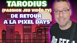 TARODIUS (PASSION JEU VIDEO TV) DE RETOUR A LA PIXEL DAYS