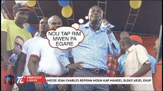 Moise Jean Charles di nou tap ril, li pa egare, li reponn moun kap mande pou l Bloke Ariel 18 Me.